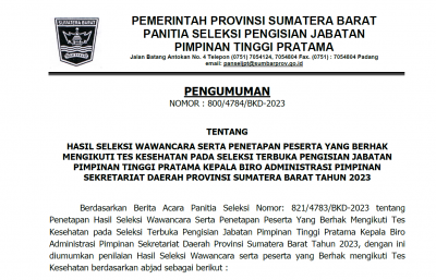 PENGUMUMAN HASIL SELEKSI WAWANCARA SERTA PENETAPAN PESERTA YANG BERHAK MENGIKUTI TES KESEHATAN PADA SELEKSI TERBUKA PENGISIAN JABATAN PIMPINAN TINGGI PRATAMA KEPALA BIRO ADMINISTRASI PIMPINAN SEKRETARIAT DAERAH PROVINSI SUMATERA BARAT TAHUN 2023